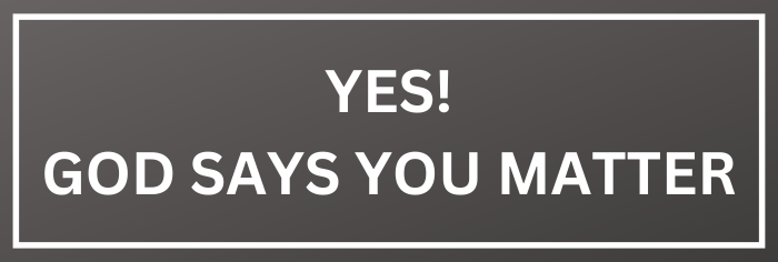 God Says You Matter